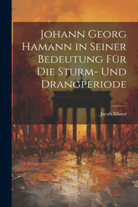 Johann Georg Hamann in Seiner Bedeutung Für Die Sturm- Und Drangperiode