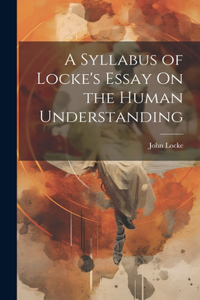 Syllabus of Locke's Essay On the Human Understanding