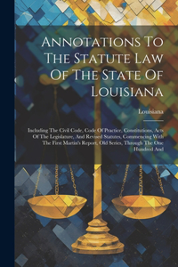 Annotations To The Statute Law Of The State Of Louisiana