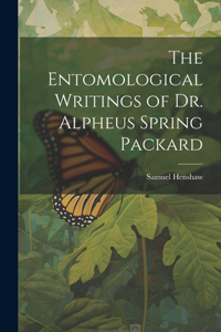 The Entomological Writings of Dr. Alpheus Spring Packard