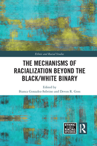 The Mechanisms of Racialization Beyond the Black/White Binary