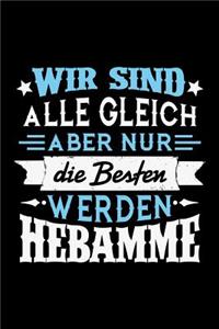 Wir sind alle gleich aber nur die Besten werden Hebamme