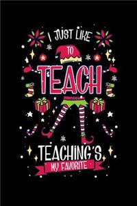 I Just Like To Teach Teaching's My Favorite