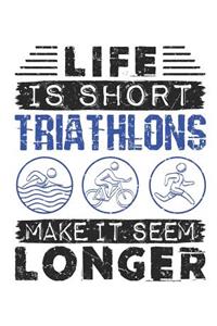 Life Is Short Triathlons Make It Seem Longer