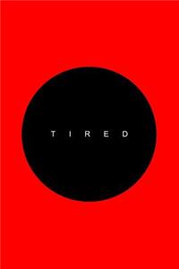 Tired