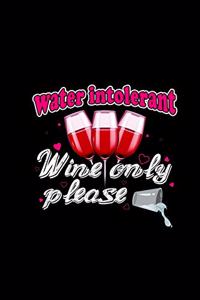 Water Intolerant Wine Only Please