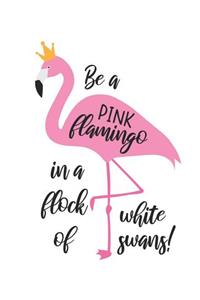 Be a Pink Flamingo in a Flock of White Swans