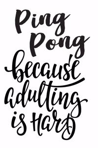 Ping Pong Because Adulting Is Hard