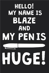 Hello! My Name Is BLAZE And My Pen Is Huge!