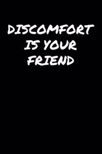 Discomfort Is Your Friend
