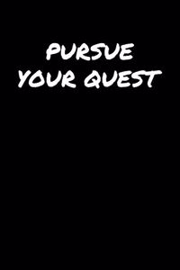 Pursue Your Quest