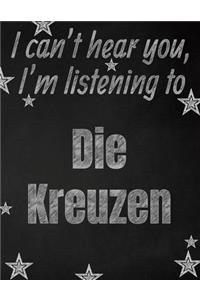 I can't hear you, I'm listening to Die Kreuzen creative writing lined notebook