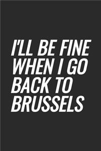 I'll Be Fine When I Go Back To Brussels