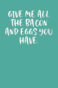 Give Me All the Bacon and Eggs You Have.