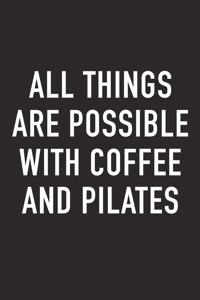 All Things Are Possible with Coffee and Pilates