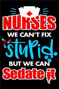 Nurses We Can't Fix Stupid But We Can Sedate It