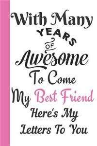 With Many Years of Awesome to Come My Best Friend Here's My Letters to You