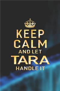 Keep Calm and Let Tara Handle It