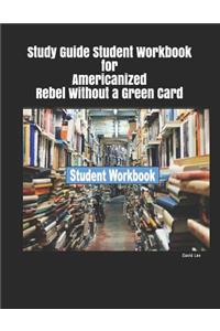 Study Guide Student Workbook for Americanized Rebel Without a Green Card