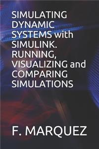 Simulating Dynamic Systems with Simulink. Running, Visualizing and Comparing Simulations