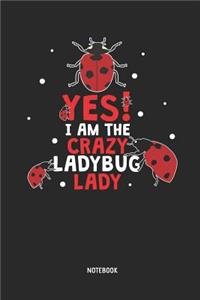 Yes! I Am the Crazy Ladybug Lady. - Notebook