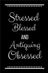 Stressed Blessed Antiquing Obsessed