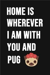 Home Is Wherever I'm With You And Pug