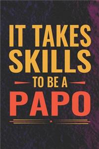 It Takes Skills To Be Papo