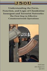 Understanding the Form, Function, and Logic of Clandestine Insurgent and Terrorist Networks