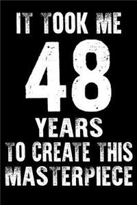 It Took Me 48 Years to create this masterpiece