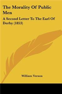 Morality Of Public Men: A Second Letter To The Earl Of Derby (1853)