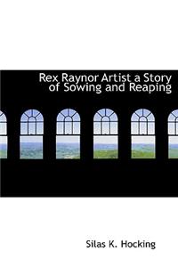 Rex Raynor Artist a Story of Sowing and Reaping
