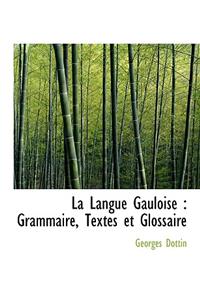 La Langue Gauloise: Grammaire, Textes Et Glossaire