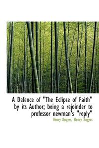 A Defence of the Eclipse of Faith by Its Author; Being a Rejoinder to Professor Newman's Reply