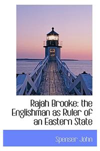 Rajah Brooke: The Englishman as Ruler of an Eastern State