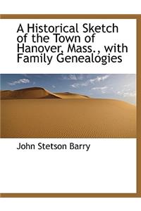 A Historical Sketch of the Town of Hanover, Mass., with Family Genealogies