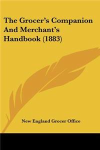 The Grocer's Companion And Merchant's Handbook (1883)
