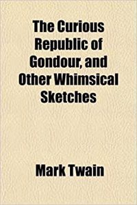 The Curious Republic of Gondour, and Other Whimsical Sketches