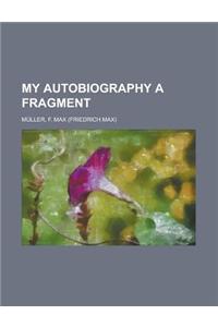 My Autobiography a Fragment