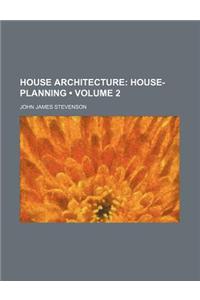 House Architecture (Volume 2); House-Planning
