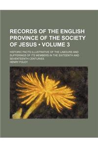 Records of the English Province of the Society of Jesus (Volume 3); Historic Facts Illustrative of the Labours and Sufferings of Its Members in the Sixteenth and Seventeenth Centuries