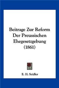 Beitrage Zur Reform Der Preussischen Ehegesetzgebung (1861)