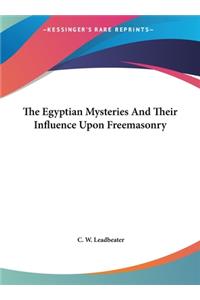 Egyptian Mysteries and Their Influence Upon Freemasonry