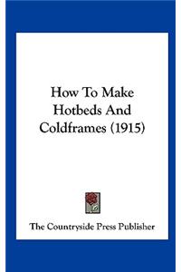 How to Make Hotbeds and Coldframes (1915)