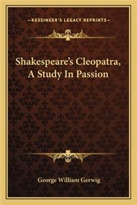 Shakespeare's Cleopatra, a Study in Passion