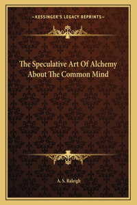 The Speculative Art Of Alchemy About The Common Mind