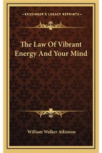 The Law of Vibrant Energy and Your Mind