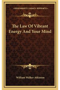 The Law of Vibrant Energy and Your Mind