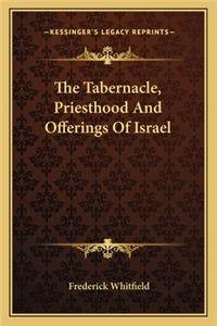 The Tabernacle, Priesthood And Offerings Of Israel