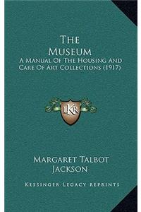 The Museum: A Manual of the Housing and Care of Art Collections (1917)